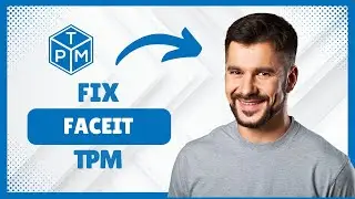 Исправление ошибки Faceit TPM Attestation Not Ready для Windows 10 и 11 [Полное руководство | Изд...