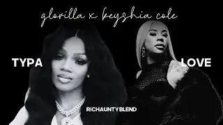 GLORILLA ft KEYSHIA COLE - TYPA x LOVE  | Mashup, Audio Visualizer