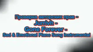 Проверка авторских прав - Jurrivh - Gone Forever - Sad & Emotional Piano Song Instrumental