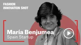 Fashion Innovation Shot - Entrevista con Mar&iacute;a Benjumea (Spain Startup)