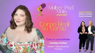 🎙️ Corpo Real no Verão - Camila Freitas | Mulher Pod Mais 👙💜
