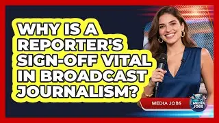 Why Is A Reporter's Sign-off Vital In Broadcast Journalism? - Media Jobs