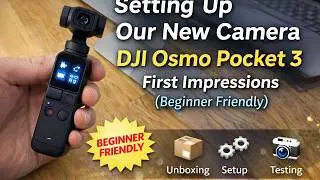 Setting Up Our New Camera | DJI Osmo Pocket 3 First Impressions (Beginner Friendly)