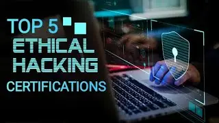 Top 5 Certifications For Ethical Hacking