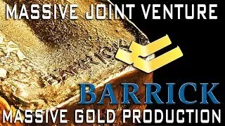Barrick Gold's Massive Joint Venture = Massive Gold Production