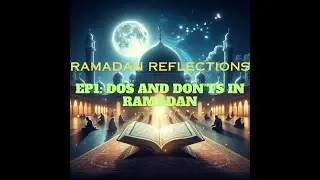 Ramadan Reflections: Dos and Don'ts in Ramadan