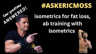 Using isometrics for fat loss and ab training #askericmoss