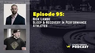#95 Nick Lambe - Sleep & Recovery In Performance Athletes