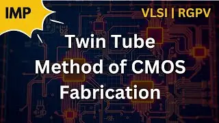 Twin Tube Method of CMOS Fabrication | VLSI | Unit 5 | With Notes (IMP) (RGPV: 2016, 2020, 2022)