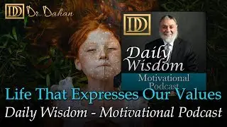 Life That Expresses Our Values &ndash; Daily Wisdom&nbsp;&nbsp;&ndash; Motivational Podcast