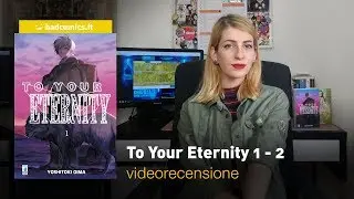 Star Comics: To Your Eternity 1 - 2, la videorecensione