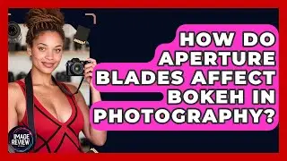 How Do Aperture Blades Affect Bokeh In Photography? - Image Review Studio