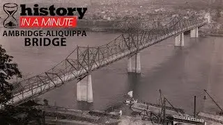 History in a Minute: Ambridge-Aliquippa Bridge