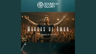Marcas De Amor (Canal Sound of Glory)