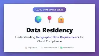 Data Residency Explained: Geographic Data Requirements for Cloud Compliance