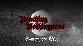 REACHING NOTHINGNESS -  Somewhere Else (Music Video)