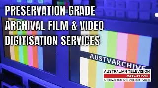 AUSTRALIAN TELEVISION ARCHIVE - PRESERVATION GRADE FILM AND VIDEO DIGITISATION SERVICES