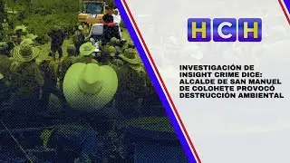 Insight Crime investigation says: Mayor of San Manuel de Colohete caused environmental destruction