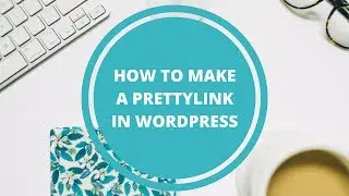 How to Make a PrettyLink in Wordpress
