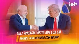 IELTV - LULA ANUNCIA VISITA AOS EUA EM MARÇO PARA REUNIÃO COM TRUMP