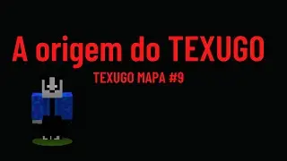 TEXUGO MAPA #9 A Origem do TEXUGO