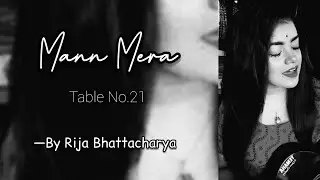 Mann Mera || Table No.21 || Gajendra Verma || Female Cover by Rija Bhattacharya