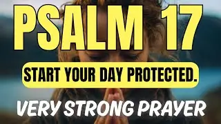 Start your day with PSALM 17 | A Cry for Protection, Justice, and Divine Care