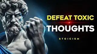 How To CLEAR YOUR MIND From Toxic Thoughts And Stay Focused | Stoic Philosophy