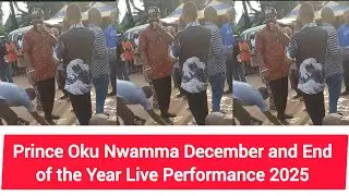 Prince Oku Nwamma December and End of the Year Live Performance 2025