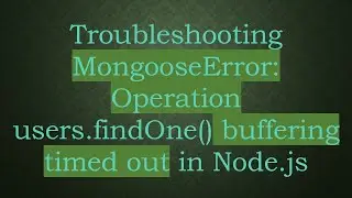 Troubleshooting MongooseError: Operation users.findOne() buffering timed out in Node.js
