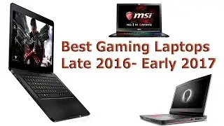 Best Gaming Laptops Late 2016 - Early 2017