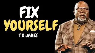 FIX YOURSELF | T.D JAKES | Best Sermon Speech 2025