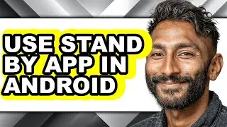 How to Use Stand by App in Android - Step by Step