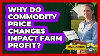 Why Do Commodity Price Changes Impact Farm Profit?