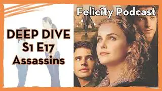 ASSASSINS - S1 E17 - Felicity: Optimist vs. Cynic / Felicity podcast