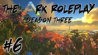 The Ark Roleplay - Season Three - #6 (Ark Survival Evolved - Crystal Isles)
