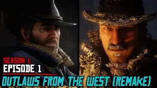 Season 1: Episode 1 (Remake) - Outlaws from the West - The Red Dead Redemption 2 Show 