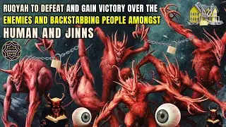 Ruqyah Shariah To Defeat & Gain Victory Over The Enemies & Backstabbing People Amongst Human & Jinns