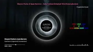 Shayan Pasha & Juan Barrera - Polarization (Original Mix) [Sunexplosion]