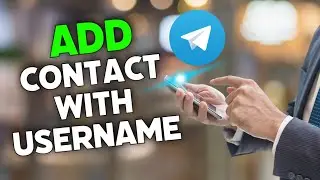 How to Add Contact on Telegram with Username 2025