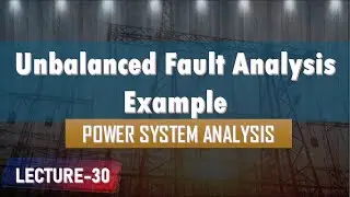 Lecture 30 | Unbalanced fault analysis example | Power System Analysis