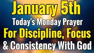 5th January Prayer For Discipline, Focus & Consistency With God | Monday, January 5, 2026