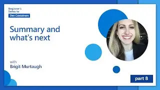 Summary and what's next [8 of 8] | Beginner's Series to: Dev Containers