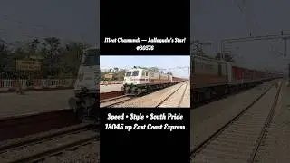 Named for Power! #30576 Chamundi WAP7 | 18045 up East Coast Express | Lallaguda&rsquo;s Untamed Queen 👑