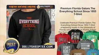 Premium Florida Gators The Everything School Since 1853 T-Shirt