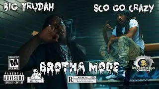 Brotha Mode - $co Go Crazy x Big Trudah