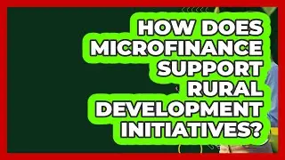 How Does Microfinance Support Rural Development Initiatives? - Farm Wealth Network