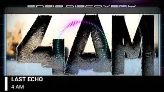 Last Echo &ndash; 4 AM (Original Mix)[ENSIS DISCOVERY]