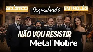 N&Atilde;O VOU RESISTIR VERS&Atilde;O AC&Uacute;STICA COM ORQUESTRA SINF&Ocirc;NICA EM INGL&Ecirc;S METAL NOBRE | Rock Gospel IA