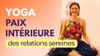 Comment apaiser nos relations difficiles ? | Intro &agrave; PAIX INT&Eacute;RIEURE, par Mon YOGA quotidien